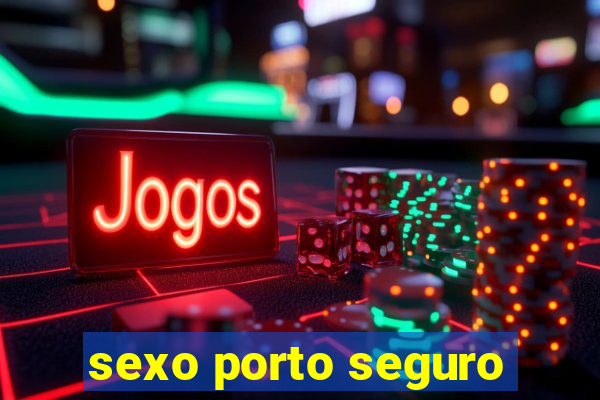 sexo porto seguro